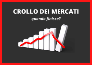 Scopri di più sull'articolo CROLLO DEI MERCATI: quando finisce?